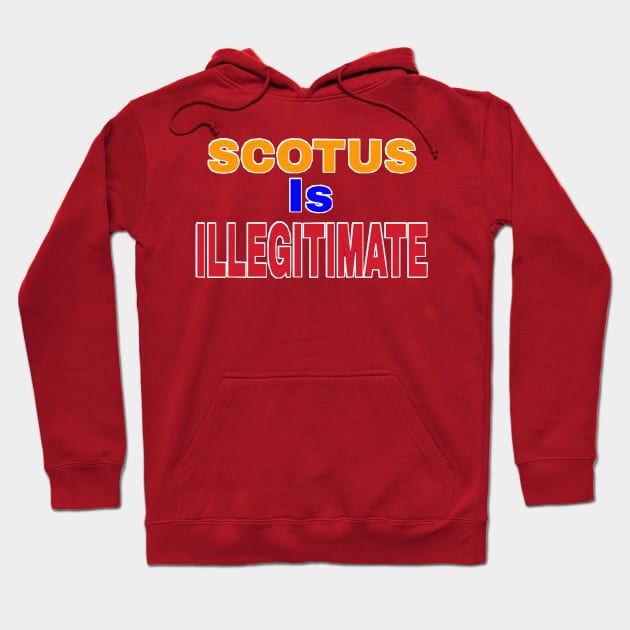 SCOTUS IS ILLEGITIMATE - Back Hoodie by SubversiveWare